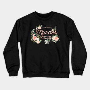 Rose Gold, Floral, My Favorite Murder Crewneck Sweatshirt